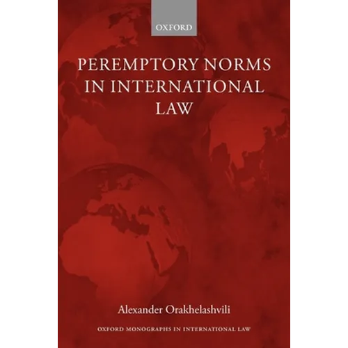 Peremptory Norms in International Law Oxford Monographs in International Law