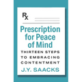 Prescription for Peace of Mind: Thirteen Steps to Embracing Contentment