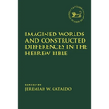 Imagined Worlds and Constructed Differences in the Hebrew Bible