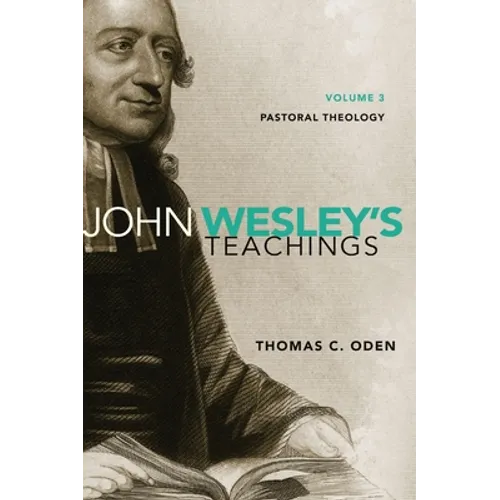 John Wesley's Teachings, Volume 3: Pastoral Theology 3
