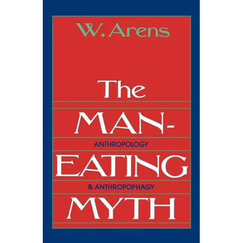 The Man-Eating Myth: Anthropology and Anthropophagy