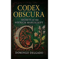 Codex Obscura: Secrets of the Voynich Manuscript
