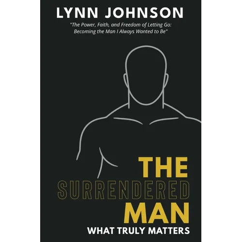 The Surrendered Man: What Truly Matters