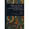 Iamblichus on the Mysteries of the Egyptians, Chaldeans, and Assyrians