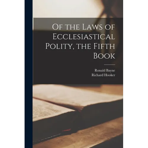 Of the Laws of Ecclesiastical Polity, the Fifth Book