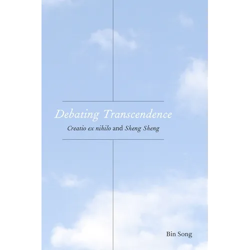 Debating Transcendence: Creatio Ex Nihilo and Sheng Sheng
