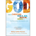 God Is Not a Christian, Nor a Jew, Muslim, Hindu...: God Dwells with Us, in Us, Around Us, as Us