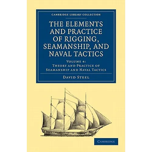 The Elements and Practice of Rigging, Seamanship, and Naval Tactics