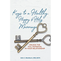 Keys to a Healthy, Happy & Holy Marriage: Unlock the Full Potential in Your Relationship