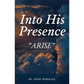 Into His Presence: "Arise"