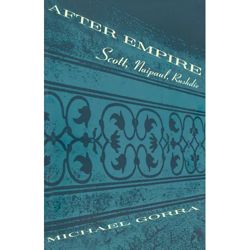 After Empire: Scott, Naipaul, Rushdie
