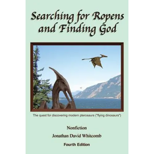 Searching for Ropens and Finding God: The quest for discovering modern pterosaurs ("flying dinosaurs")