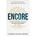 Encore: A High Achiever's Guide to Thriving in Retirement