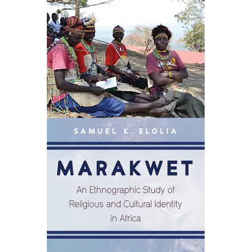 Marakwet: An Ethnographic Study of Religious and Cultural Identity in Africa
