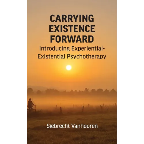 Carrying Existence Forward: Introducing Experiential-Existential Psychotherapy