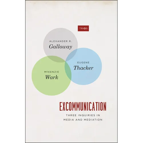 Excommunication: Three Inquiries in Media and Mediation