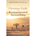 Christian Faith and Environmental Stewardship: Theological Foundations for Creation Care