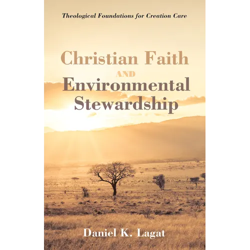 Christian Faith and Environmental Stewardship: Theological Foundations for Creation Care