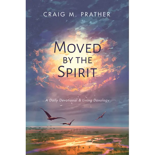 Moved by the Spirit: A Daily Devotional & Living Doxology