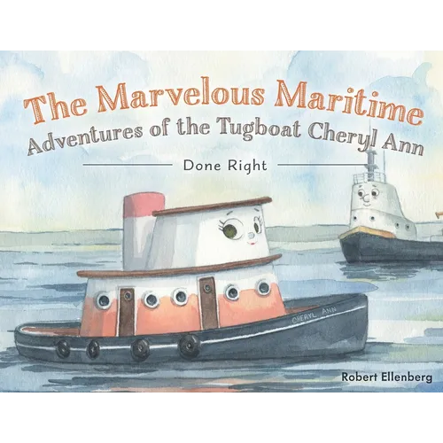The Marvelous Maritime Adventures of the Tugboat Cheryl Ann: Done Right