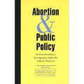 Abortion and Public Policy:: An Interdisciplinary Investigation Within the Catholic Tradition.