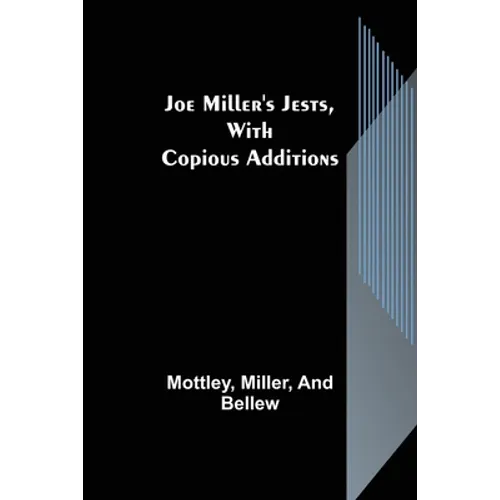 Joe Miller's Jests, with Copious Additions