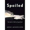 Spoiled: The Myth of Milk as Superfood
