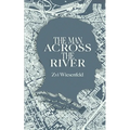 The Man Across the River: The incredible story of one man's will to survive the Holocaust