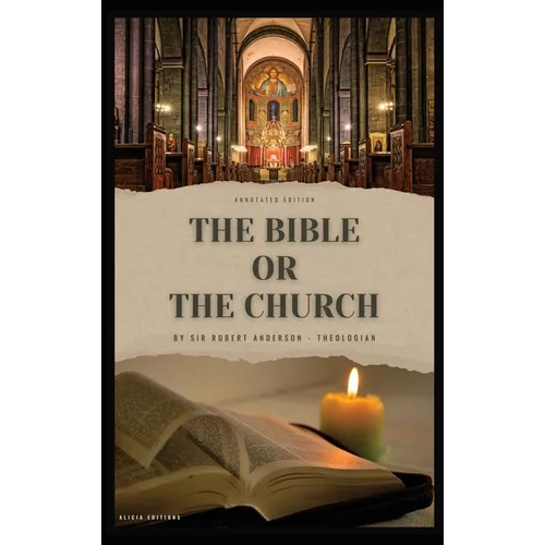 The Bible or the Church: Annotated Edition