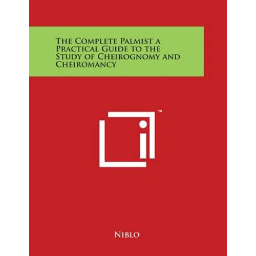 The Complete Palmist a Practical Guide to the Study of Cheirognomy and Cheiromancy
