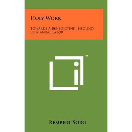 Holy Work: Towards A Benedictine Theology Of Manual Labor