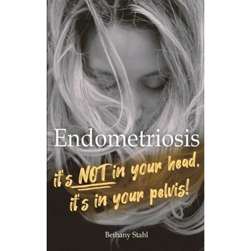 Endometriosis: it's not in your head, it's in your pelvis