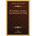 The Eclogues, Georgics And Moretum Of Virgil