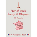French Favorite Kids Songs and Rhymes: A Mama Lisa Book