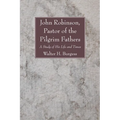 John Robinson, Pastor of the Pilgrim Fathers