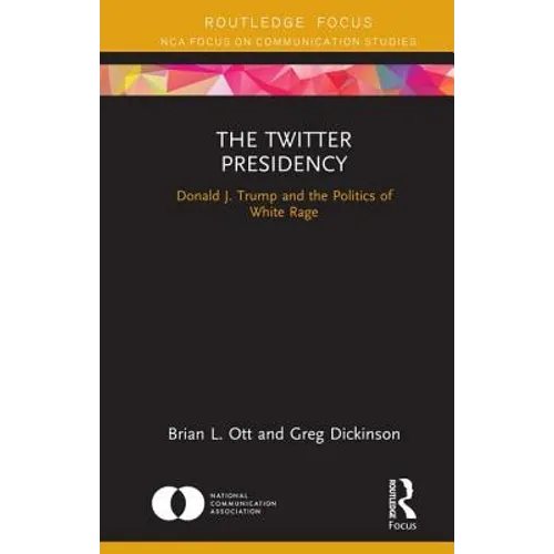 The Twitter Presidency: Donald J. Trump and the Politics of White Rage
