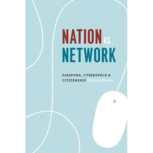 Nation as Network: Diaspora, Cyberspace, and Citizenship
