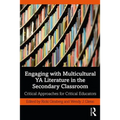 Engaging with Multicultural YA Literature in the Secondary Classroom: Critical Approaches for Critical Educators