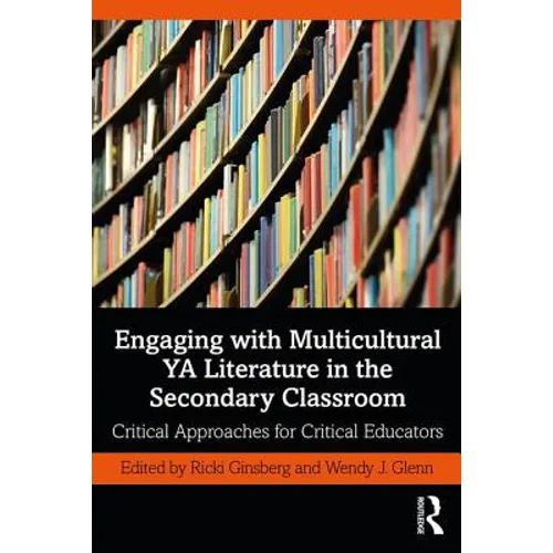 Engaging with Multicultural YA Literature in the Secondary Classroom: Critical Approaches for Critical Educators