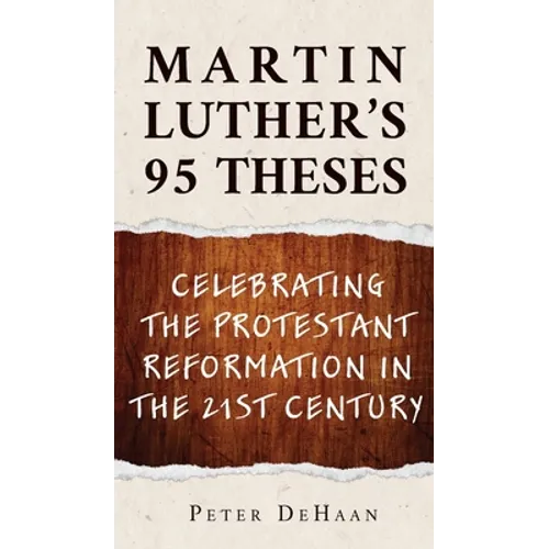Martin Luther's 95 Theses: Celebrating the Protestant Reformation in the 21st Century