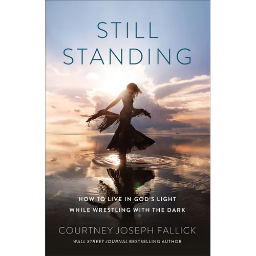 Still Standing: How to Live in God's Light While Wrestling with the Dark