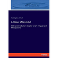 A History of Greek Art: With an introductory chapter on art in Egypt and Mesopotamia