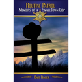 Routine Patrol: Memoirs of A Small-Town Cop