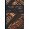 All The Emperors Horses