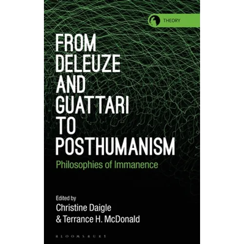From Deleuze and Guattari to Posthumanism: Philosophies of Immanence