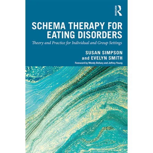 Schema Therapy for Eating Disorders: Theory and Practice for Individual and Group Settings