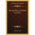 The Life Power and How to Use It