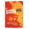 Accidental Revolution: The Story of Grunge