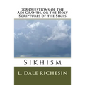 708 Questions of the Adi Granth, or the Holy Scriptures of the Sikhs: Sikhism