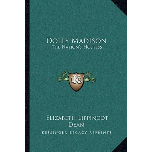 Dolly Madison: The Nation's Hostess